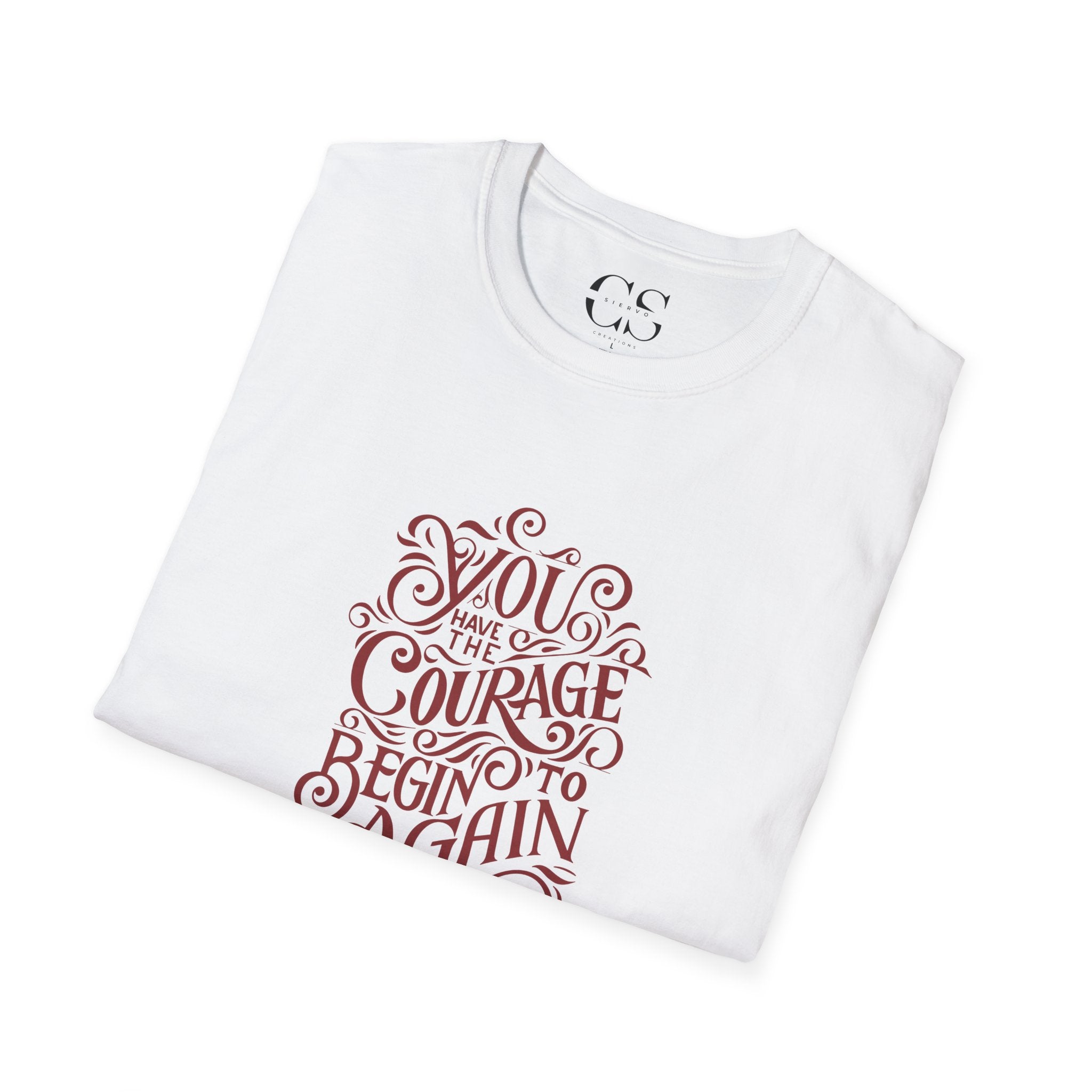 You have the Courage to Begin Again - Inspo Tshirt